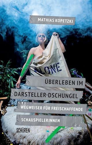 Überleben im Darsteller-Dschungel: Wegweiser für freischaffende SchauspielerInnen von Schren Verlag