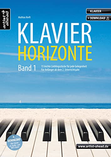 Klavier-Horizonte - Band 1: 15 leichte Klavierstücke für jede Gelegenheit, für Anfänger ab dem 2. Unterrichtsjahr (inkl. Download). Spielbuch für ... ab dem 2. Unterrichtsjahr inkl. Download) von Artist Ahead Musikverlag