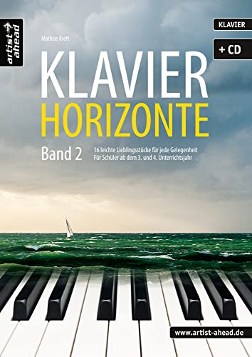 Klavier-Horizonte - Band 2: 16 leichte Klavierstücke für jede Gelegenheit - für Schüler ab dem 3. und 4. Unterrichtsjahr (inkl. Audio-CD). Spielbuch für Piano. Gefühlvolle Klaviernoten. von Artist Ahead Musikverlag