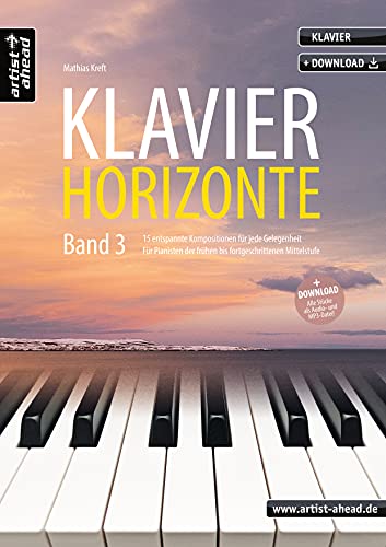 Klavier-Horizonte - Band 3: 15 entspannte Kompositionen für jede Gelegenheit, für Pianisten der frühen bis fortgeschrittenen Mittelstufe (inkl. ... Mittelstufe (inkl. Download)