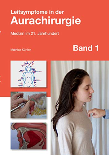 Leitsymptome in der Aurachirurgie Band 1: Medizin im 21. Jahrhundert von Books on Demand