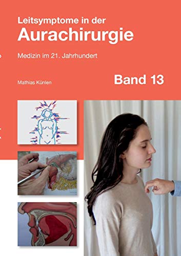 Leitsymptome in der Aurachirurgie Band 13: Medizin im 21. Jahrhundert von Books on Demand