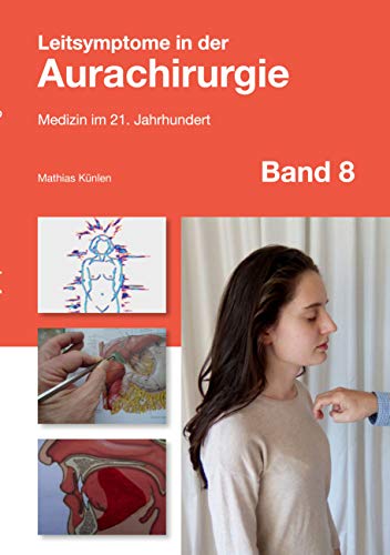 Leitsymptome in der Aurachirurgie Band 8: Medizin im 21. Jahrhundert von Books on Demand