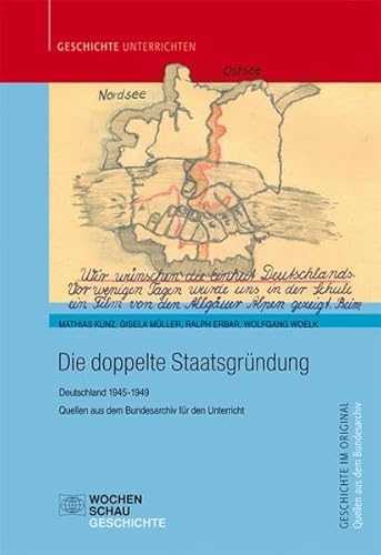 Die doppelte Staatsgründung: Deutschland 1945-1949. Quellen aus dem Bundesarchiv für den Unterricht (Geschichte unterrichten) von Wochenschau Verlag