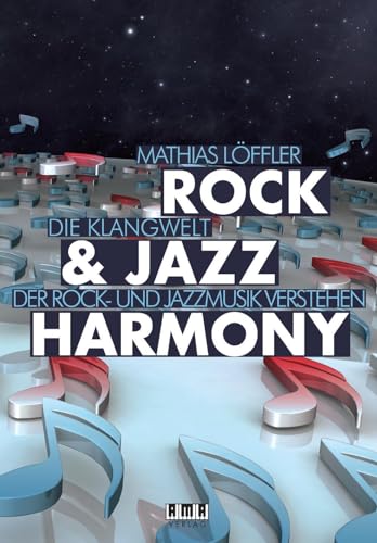 Harmonielehre der Rock & Jazz Musik : Rock & Jazz Harmony: Die Klangwelt der Rock - und Jazz Musik verstehen - Die umfassende Musiktheorie für Einsteiger und angehende Profis von Ama Verlag