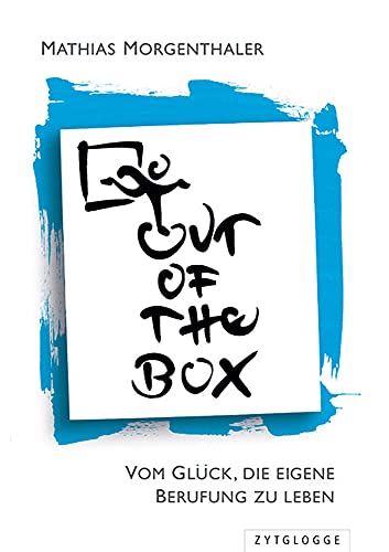 Out of the Box: Vom Glück, die eigene Berufung zu leben von Zytglogge AG