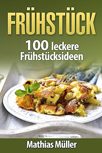 Frühstücksrezepte: 100 leckere Frühstücksideen aus dem Thermomix Frühstücksrezepte: 100 leckere Frühstücksideen aus dem Thermomix