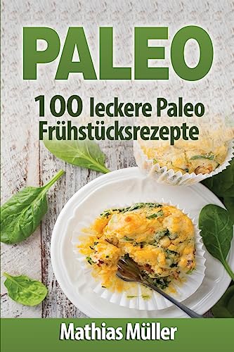 Paleo: 100 leckere Paleo Frühstücksrezepte Paleo: 100 leckere Paleo Frühstücksrezepte von CREATESPACE