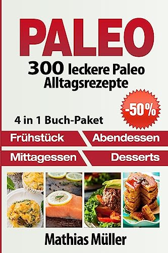 Paleo: 300 leckere Paleo Alltagsrezepte von CREATESPACE