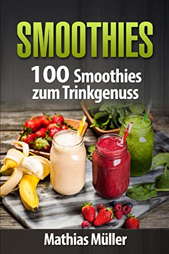Smoothies: 100 Smoothies zum Trinkgenuss aus dem Thermomix Smoothies: 100 Smoothies zum Trinkgenuss aus dem Thermomix von CREATESPACE
