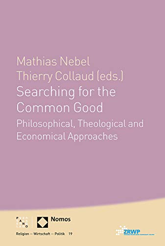 Searching for the Common Good: Philosophical, Theological and Economical Approaches (Religion Wirtschaft Politik, Band 19) (ZRWP Religion – Wirtschaft – Politik, Band 19) von Pano Verlag