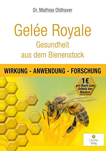 Gelée Royale - Gesundheit aus dem Bienenstock: Wirkung - Anwendung - Forschung von Eubiotika M.O. Verlag e.K