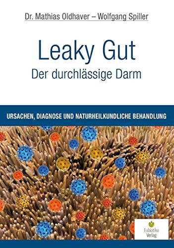 Leaky Gut - Der durchlässige Darm: Ursachen, Diagnose und naturheilkundliche Behandlung von Eubiotika M.O. Verlag e.K