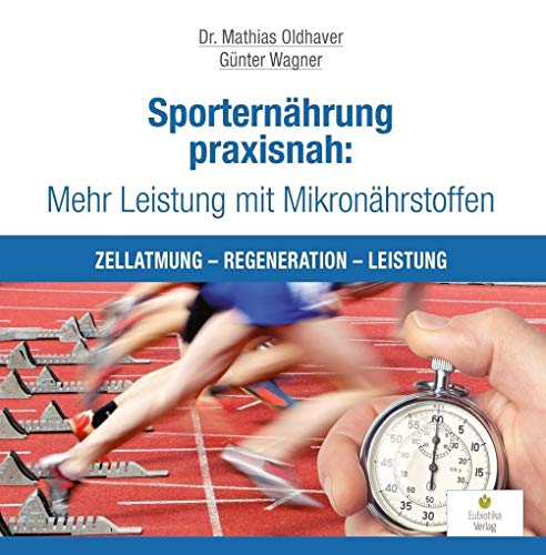 Sporternährung praxisnah: Mehr Leistung mit Mikronährstoffen: Zellatmung - Regeneration - Leistung von Eubiotika M.O. Verlag e.K