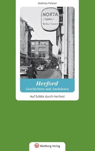 Herford - Geschichten und Anekdoten: Auf Schlür durch Herford von Wartberg Verlag