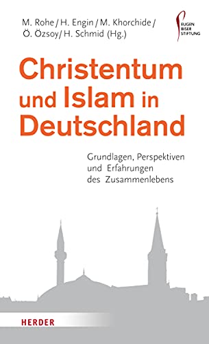 Christentum und Islam in Deutschland: Grundlagen, Perspektiven und Erfahrungen des Zusammenlebens (HERDER spektrum, Band 6864)