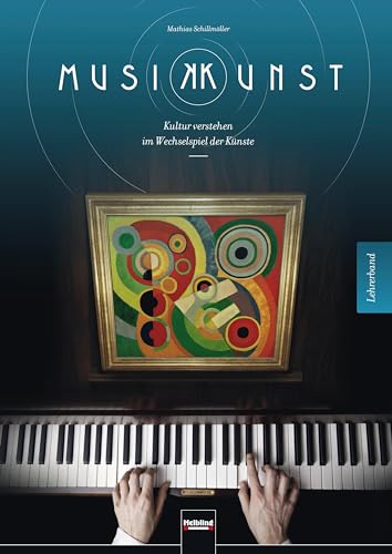 MusikKunst. Lehrerband: Kultur verstehen im Wechselspiel der Künste MusikKunst. Lehrerband: Kultur verstehen im Wechselspiel der Künste von Helbling Verlag GmbH