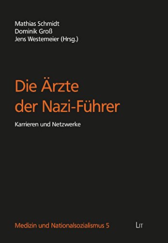 Die Ärzte der Nazi-Führer: Karrieren und Netzwerke