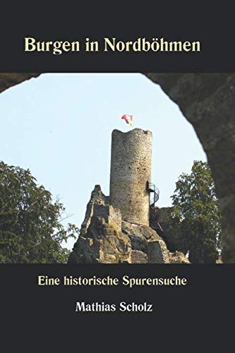 Burgen in Nordböhmen: Eine historische Spurensuche… von Independently published