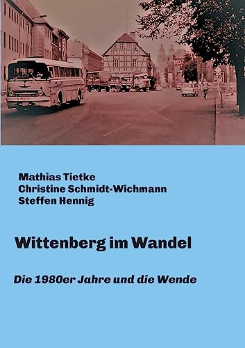 Wittenberg im Wandel: Die 1980er Jahre und die Wende von tredition