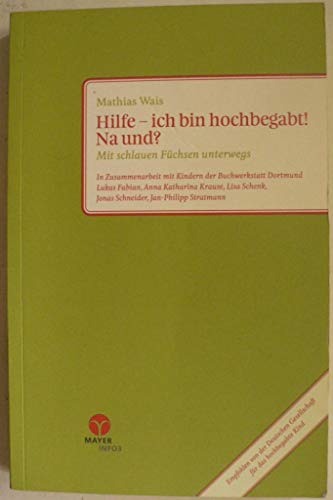 Hilfe – ich bin hochbegabt! Na und?: Mit schlauen Füchsen unterwegs. In Zusammenarbeit mit Kindern der Buchwerkstatt Dortmund: Lukas Fabian, Anna ... Jonas Schneider, Jan-Philipp Stratmann. von Info 3 Verlag