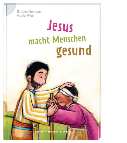 Jesus macht Menschen gesund: Reihe: Bibelgeschichten für Erstleser von Deutsche Bibelgesellschaft