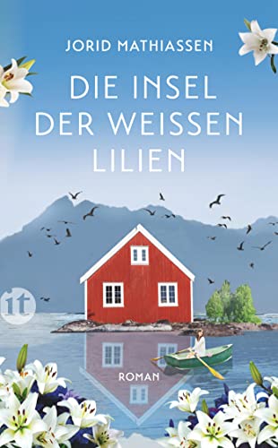 Die Insel der weißen Lilien: Roman | Eine berührende Liebesgeschichte im traumhaften Norwegen | Das perfekte Geschenk zum Muttertag
