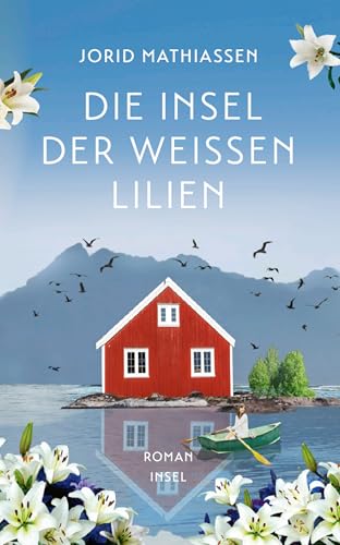 Die Insel der weißen Lilien: Roman | Eine berührende Liebesgeschichte im traumhaften Norwegen | Das perfekte Geschenk zum Muttertag