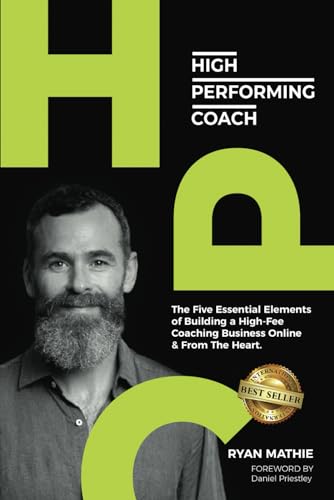 High-Performing Coach: The Five Essential Elements of Building a High-Fee Coaching Business Online & From the Heart von Best Seller Publishing, LLC
