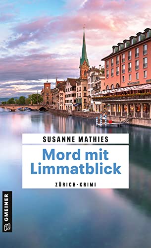 Mord mit Limmatblick: Zürich-Krimi (Kriminalromane im GMEINER-Verlag) (Krimi-Autorin Cressida Kandel) von Gmeiner Verlag