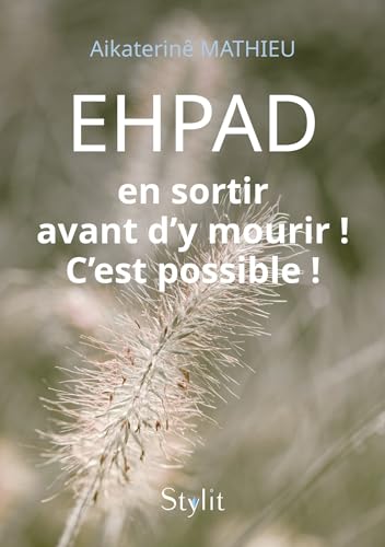 EHPAD : en sortir avant d'y mourir ! C'est possible ! EHPAD : en sortir avant d'y mourir ! C'est possible ! von STYLIT