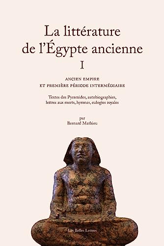 La Litterature De L'egypte Ancienne: Ancien Empire Et Premiere Periode Intermediaire (1) von Les Belles Lettres