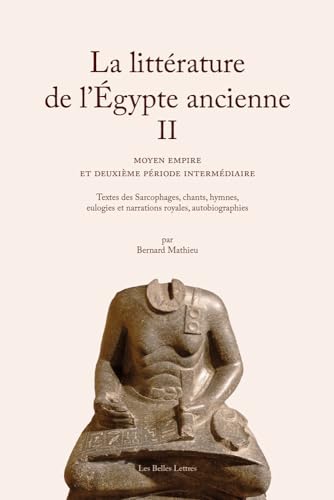 La Litterature De L'egypte Ancienne: Moyen Empire Et Deuxieme Periode Intermediaire (2) von Les Belles Lettres