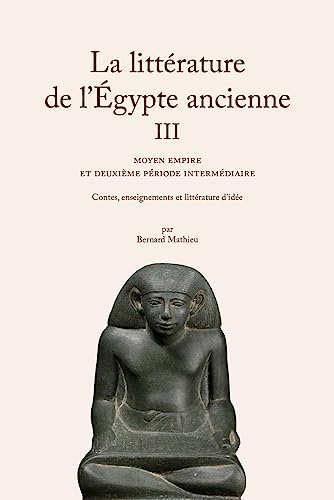 La Litterature De L'egypte Ancienne: Moyen Empire Et Deuxieme Periode Intermediaire von Les Belles Lettres