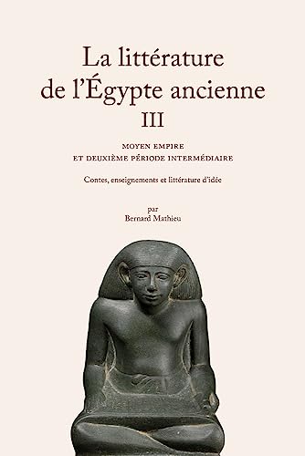 La Litterature De L'egypte Ancienne: Moyen Empire Et Deuxieme Periode Intermediaire