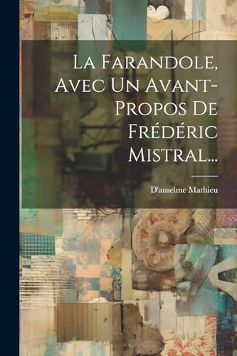 La Farandole, Avec Un Avant-propos De Frédéric Mistral... von Legare Street Press