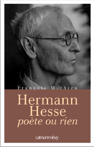 Hermann Hesse, poète ou rien: Biographie von Calmann-Lévy