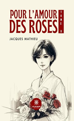 Pour l’amour des roses - Tome II von LE LYS BLEU EDITIONS SAS