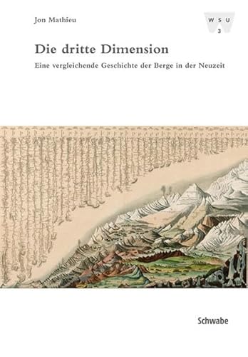 Die dritte Dimension: Eine vergleichende Geschichte der Berge in der Neuzeit (Wirtschafts-, Sozial- und Umweltgeschichte, Band 3)