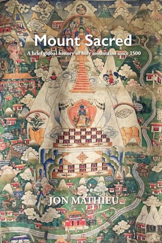 Mount Sacred: A Brief Global History of Holy Mountains Since 1500