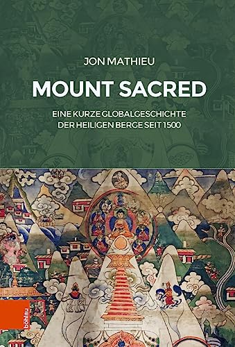 Mount Sacred: Eine kurze Globalgeschichte der heiligen Berge seit 1500 von Böhlau Wien