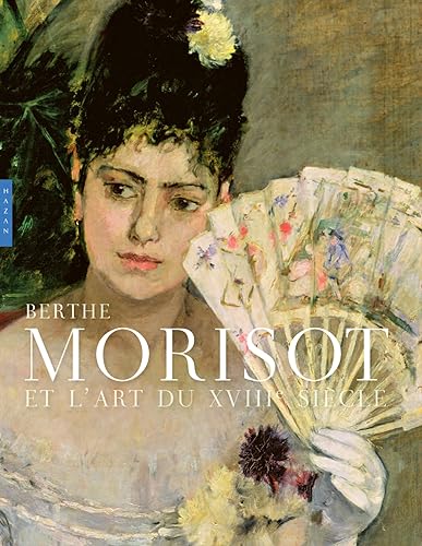 Berthe Morisot et l'art du XVIIIe siècle (catalogue officiel d'exposition) von HAZAN