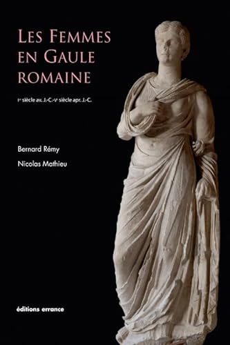 Les femmes en Gaule romaine: 1ER SIECLE AV. J.-C. - VE SIECLE APR. J.-C.