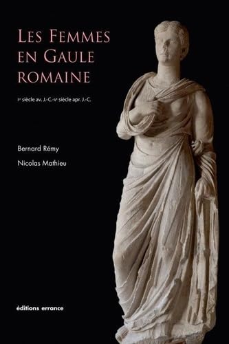 Les femmes en Gaule romaine: 1ER SIECLE AV. J.-C. - VE SIECLE APR. J.-C.