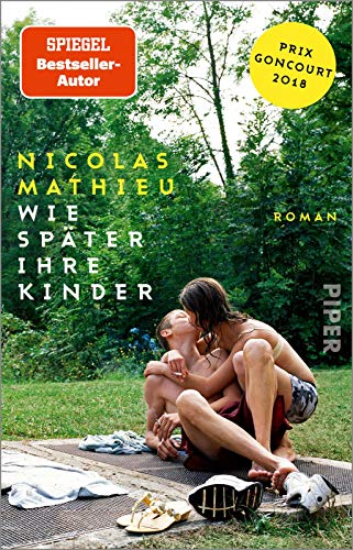 Wie später ihre Kinder: Roman | Ausgezeichnet mit Prix Goncourt 2018 von PIPER
