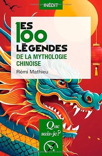 Les 100 légendes de la mythologie chinoise von QUE SAIS JE