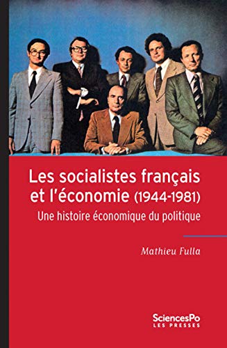 Les socialistes français et l'économie: Une histoire économique du politique Les socialistes français et l'économie: Une histoire économique du politique