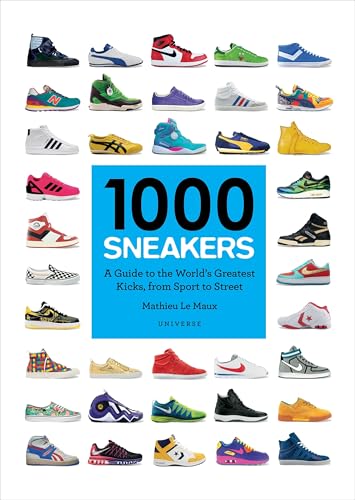 1000 Sneakers: A Guide to the World's Greatest Kicks, from Sport to Street von Rizzoli