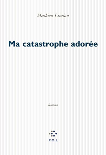 Ma catastrophe adorée (Fiction) von P.O.L