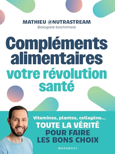 Compléments alimentaires : votre révolution santé: Vitamines, plantes, collagène...Toute la vérité pour faire les bons choix Compléments alimentaires : votre révolution santé: Vitamines, plantes, collagène...Toute la vérité pour faire les bons choix